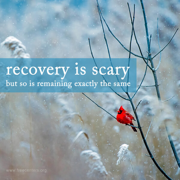recovery is scary but so is remaining exactly the same
