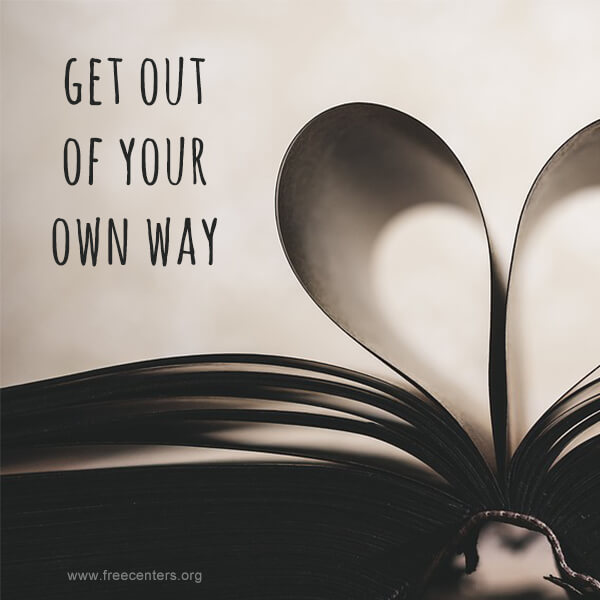 Get out of your own way.