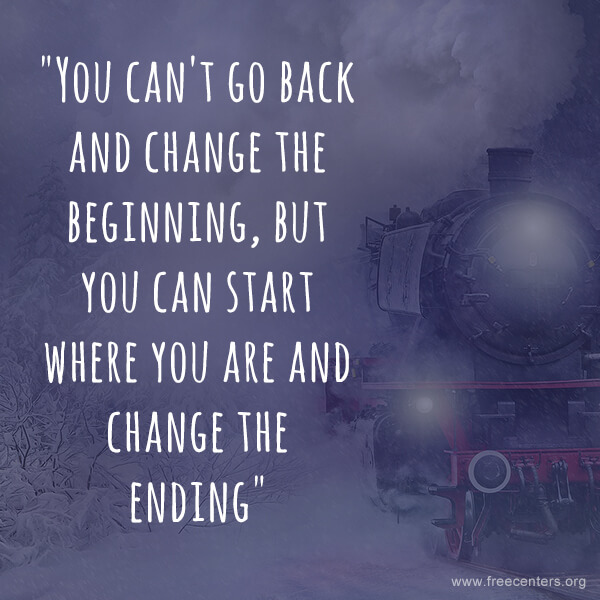 "You can't go back and change the beginning, but you can start where you are and change the ending".